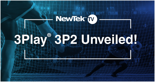 NewTek于5月26日线上新品发布会——推出全新的3Play 3P2！